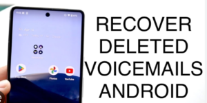 Restore Deleted Voicemails on Android