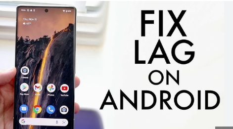 Android Phone Lag Issue