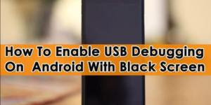 Enable USB Debugging with Black Screen on Android